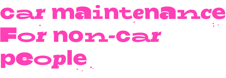 Car Maintenance for Non-car People