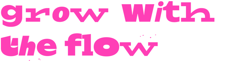 Grow with the flow 2