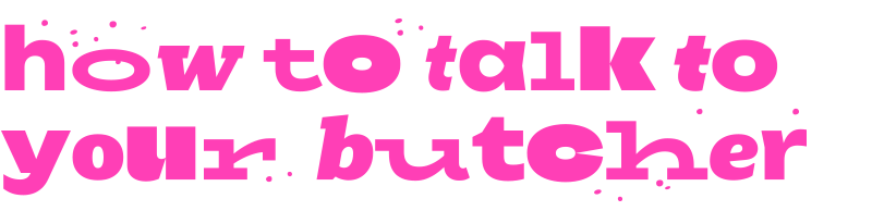 How to talk to your butcher